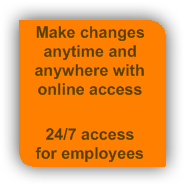 Make changes anytime and anywhere with online access. Provide it to your employees online.